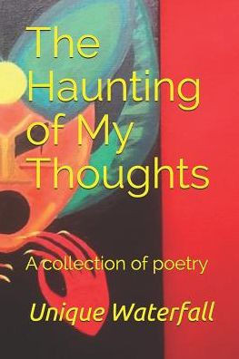 The Haunting Of My Thoughts: A Collection Of Poetry