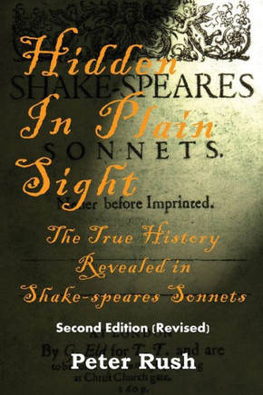 Hidden In Plain Sight: The True History Revealed In Shake-Speares Sonnets