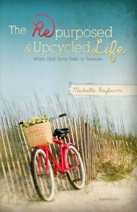 The Repurposed And Upcycled Life: When God Turns Trash To Treasure