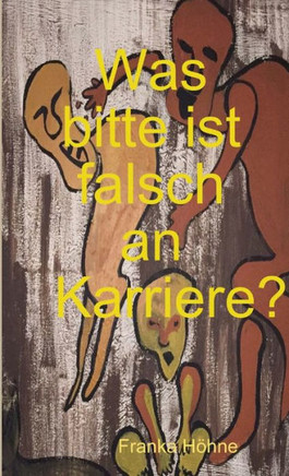 Was Bitte Ist Falsch An Karriere? (German Edition)