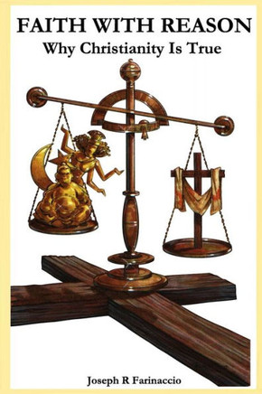 Faith With Reason: Why Christianity Is True
