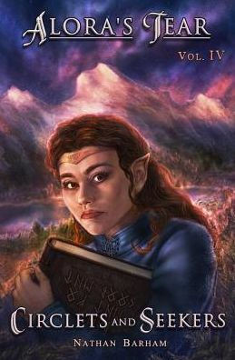 Circlets And Seekers: Alora'S Tear, Volume Iv