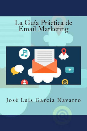 La Guía Practica De Email Marketing (Spanish Edition)