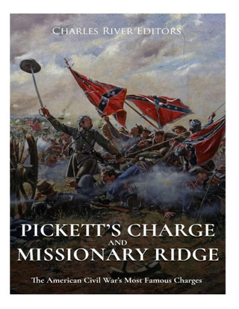 Picketts Charge And Missionary Ridge : The American Civil Wars Most Famous Charges