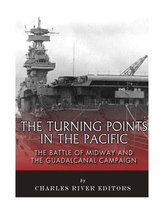 The Turning Points In The Pacific : The Battle Of Midway And The Guadalcanal Campaign