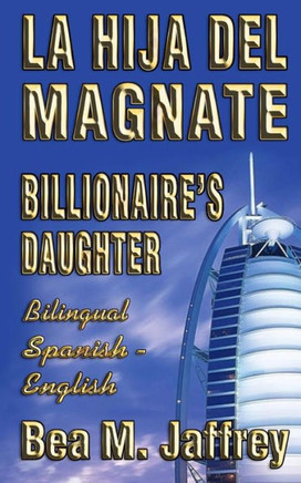 Billionaire's Daughter - La Hija del Magnate - "SIDE by SIDE" - Bilingual Edition - English / Spanish: Edici? BilingUe ?Lado a Lado? Ingles / Espa?l (Spanish Edition)