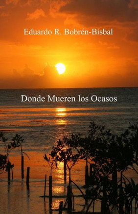 Donde mueren los ocasos (Spanish Edition)