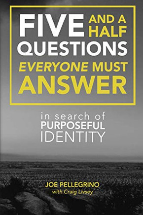 The Five and a Half Questions Everyone Must Answer: In Search of Purposeful Identity
