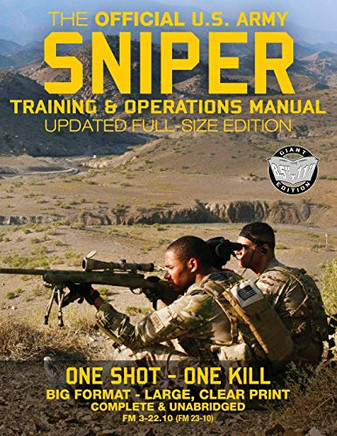 The Official Us Army Sniper Training And Operations Manual: Full Size Edition: The Most Authoritative & Comprehensive Long-Range Combat Shooter'S Book ... / Tc 3-22.10) (Carlile Military Library)