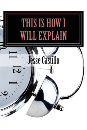This Is How I Will Explain: A Collection Of Poems