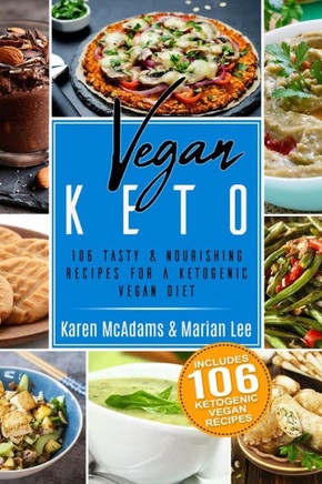Vegan Keto : 106 Tasty & Nourishing Recipes For A Ketogenic Vegan Diet