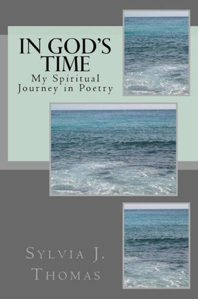 IN GOD's TIME: My spiritual journey in poetry.