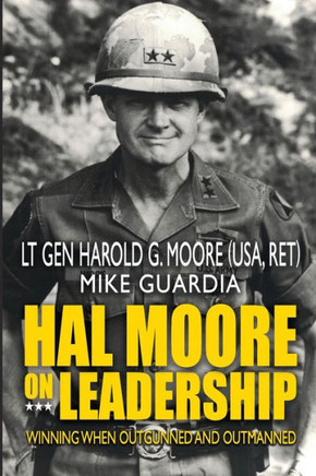 Hal Moore On Leadership: Winning When Outgunned And Outmanned