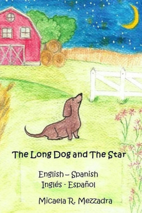 The Long Dog And The Star : El Perrito Largo Y La Estrella (English Spanish - Ingl? Espa?l)