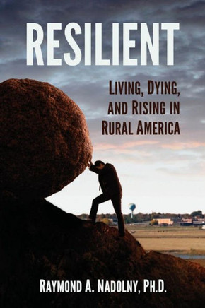 Resilient: Living, Dying, And Rising In Rural America