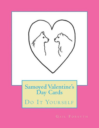 Samoyed Valentine'S Day Cards: Do It Yourself