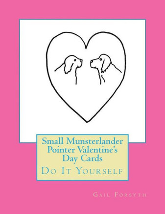 Small Munsterlander Pointer Valentine'S Day Cards: Do It Yourself