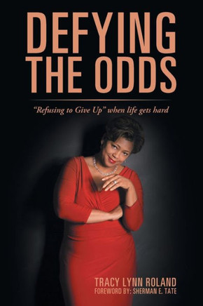 Defying The Odds: Refusing To Give Up When Life Gets Hard