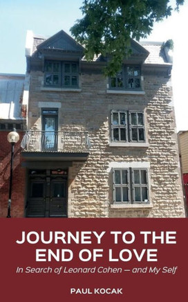 Journey to the End of Love: In Search of Leonard Cohen -- and My Self
