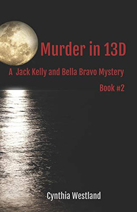 Murder in 13D: A Jack Kelly and Bella Bravo Mystery Book #2