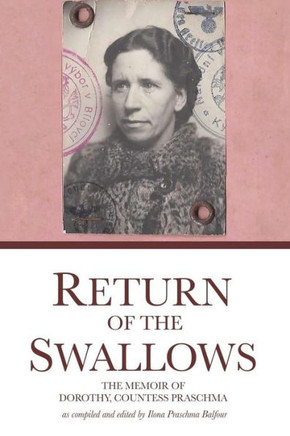 Return Of The Swallows : Dorothy, Countess Praschma'S Memoir