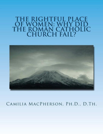 The Rightful Place Of Women: Why Did The Roman Catholic Church Fail?