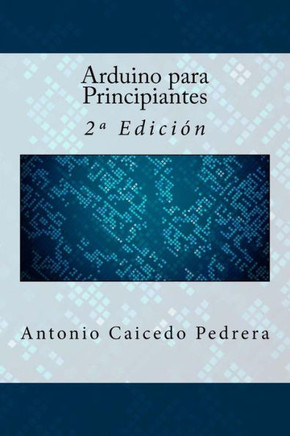 Arduino Para Principiantes: 2?Edicion (Spanish Edition)