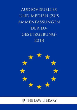 Audiovisuelles und Medien (Zusammenfassungen der EU-Gesetzgebung) 2018 (German Edition)