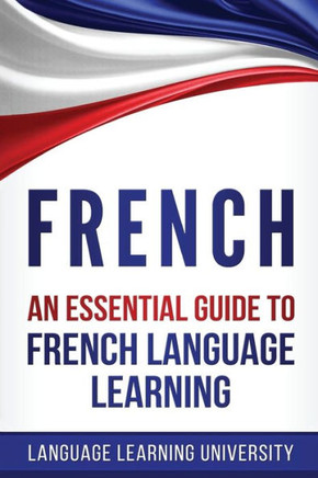 French: An Essential Guide to French Language Learning - 9781974614769