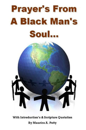 Prayers From A Blackman'S Soul: Prayers For The World With Scripture
