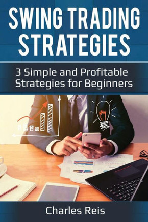 Swing Trading Strategies : 3 Simple And Profitable Strategies For Beginners