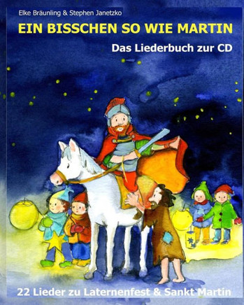 Ein Bisschen So Wie Martin: 22 Lieder Zu Laternenfest Und Sankt Martin (German Edition)