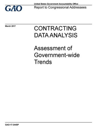 Contracting data analysis :?ssessment of government-wide trends : report to congressional addressees.