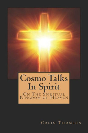 Cosmo Talks In Spirit: On The Spiritual Kingdom of Heaven