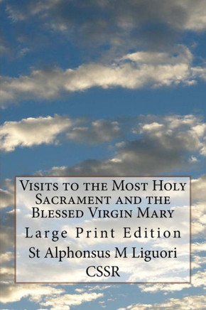 Visits To The Most Holy Sacrament And The Blessed Virgin Mary : Large Print Edition