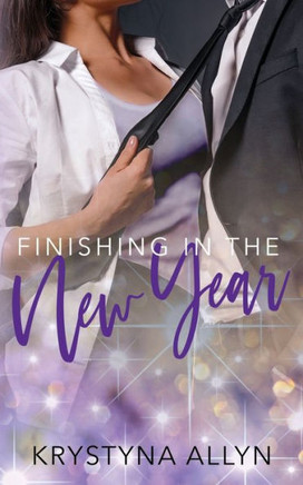 Finishing in the New Year (Sexy Romantic Standalone)