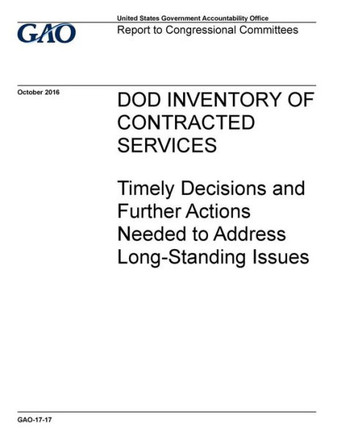 DOD inventory of contracted services, timely decisions and further actions needed to address long-standing issues : report to congressional requesters.