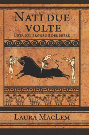 Nati Due Volte : L'Et Del Bronzo E Del Miele