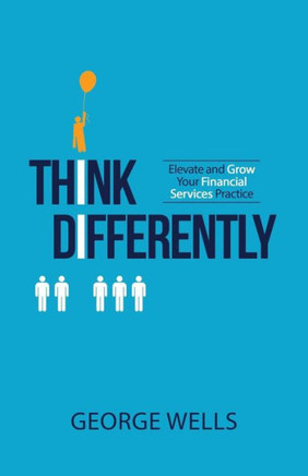 Think Differently : Elevate And Grow Your Financial Services Practice
