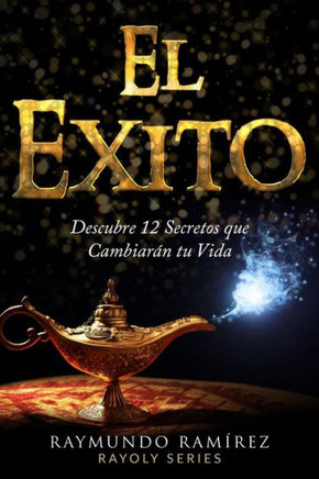 El Exito: Descubre 12 Secretos que Cambiaran tu Vida (Spanish Edition)