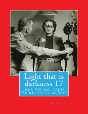 Light That Is Darkness : Are We All Born Spiritually Blind?
