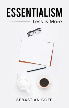Essentialism: Less is More (Minimalism)