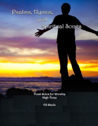 Psalms, Hymns, And Spiritual Songs: Vocal Solos For Worship - High Voice