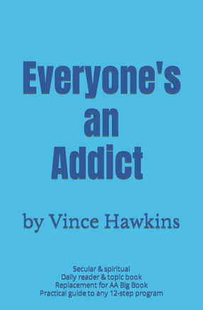 Everyone's an Addict (Vince Hawkins' Non-fiction Addiction Recovery)