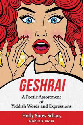 Geshrai: A Poetic Assortment of Yiddish Words and Expressions