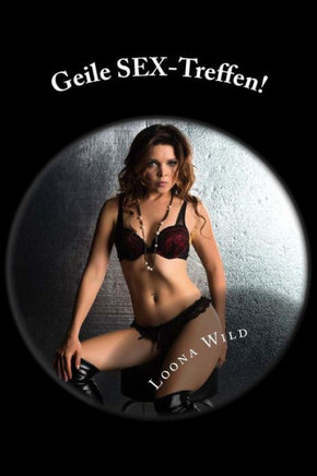 Geile Sex-Treffen! (German Edition)