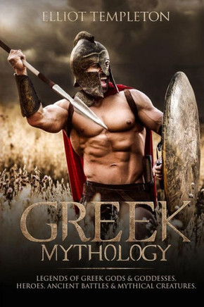 Greek Mythology: Legends of Greek Gods & Goddesses, Heroes, Ancient Battles & Mythical Creatures.