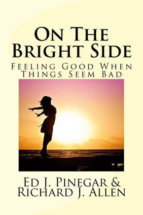 On The Bright Side : Feeling Good When Things Seem Bad