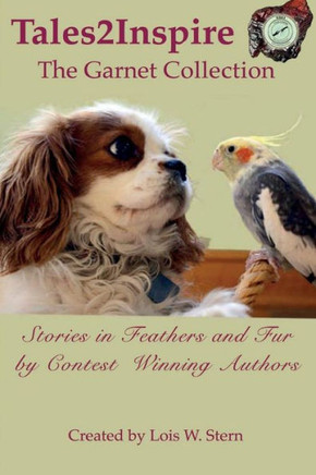 Tales2Inspire ~ The Garnet Collection: Stories In Feathers And Fur