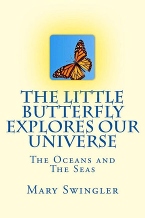 The Little Butterfly Explores Our Universe (The Oceans And The Seas)